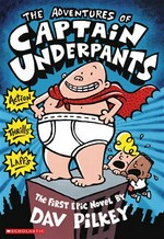 The adventures of Captain Underpants : the first epic novel / by Dav Pilkey.