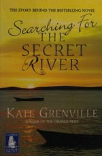 Searching for the secret river / Kate Grenville.