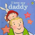 I love my daddy / Giles Andreae, Emma Dodd.