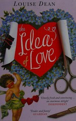The idea of love / Louise Dean.