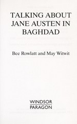 Talking about Jane Austen in Baghdad / Bee Rowlatt and May Witwit.