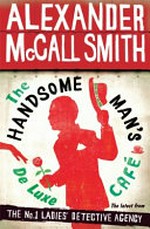 The Handsome Man's Deluxe Cafe / Alexander McCall Smith.