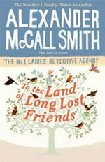 To the land of long lost friends / Alexander McCall Smith.