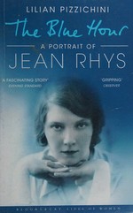 The blue hour : a portrait of Jean Rhys / Lilian Pizzichini.
