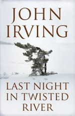 Last Night in Twisted River / a novel / John Irving.