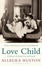 Love child : a memoir of family lost and found / Allegra Huston.