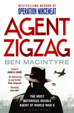 Agent Zigzag : the true wartime story of Eddie Chapman : lover, betrayer, hero, spy / Ben Macintyre.