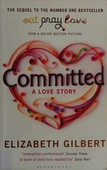 Committed : a love story / Elizabeth Gilbert.