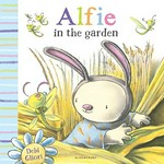 Alfie in the garden / Debi Gliori.