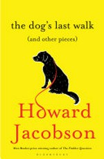 The dog's last walk / Howard Jacobson.