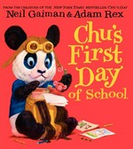 Chu's first day at school / Neil Gaiman ; illustrated by Adam Rex.