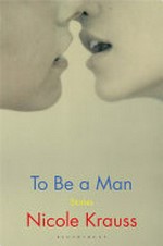 To be a man / Nicole Krauss.