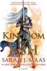 Kingdom of ash: Sarah J. Maas.