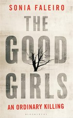 The good girls: an ordinary killing / Sonia Faleiro.
