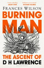 Burning man : the ascent of DH Lawrence / Frances Wilson.