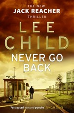 Never go back: Lee Child.
