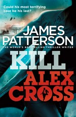 Kill Alex Cross: James Patterson.