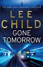Gone tomorrow: Lee Child.