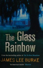 The glass rainbow / James Lee Burke.