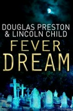 Fever dream / Douglas Preston & Lincoln Child.