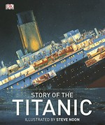 Story of the Titanic / Steve Noon ; illustrated by Eric Kentley.