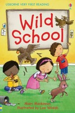 Wild school / written by Mairi Mackinnon ; illustrated by Lee Wildish.