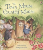 The town mouse and the country mouse / illustrated by Jacqueline East ; retold by Susanna Davidson ; based on a story by Aesop.