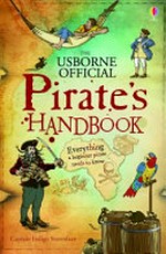The Usborne official pirate's handbook / written by Captain Indigo Stormface (a.k.a. Sam Taplin) ; illustrated by Neddy 'Fingers" Sharktooth (a.k.a. Ian McNee.)