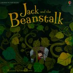 Jack and the beanstalk / retold by Anna Milbourne ; illustrated by Lorena Alvarez ; edited by Lesley Sims.