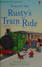 Rusty's train ride / Heather Amery ; adapted by Susanna Davidson ; illustrated by Stephen Cartwright.