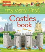 My very first castles book / written by Abigail Wheatley ; illustrated by Lee Cosgrove.