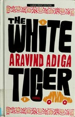The white tiger / Aravind Adiga.