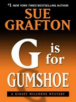 "G" is for gumshoe : a Kinsey Millhone mystery / by Sue Grafton.