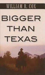 Bigger than Texas / William R. Cox.