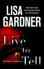 Live to tell : a Detective D. D. Warren novel / by Lisa Gardner.