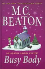 Busy body : an Agatha Raisin mystery / M. C. Beaton.