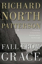 Fall from grace / by Richard North Patterson.