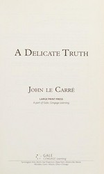 A delicate truth / John Le Carré.