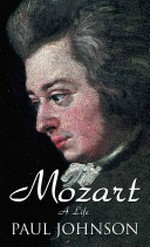 Mozart : a life / by Paul Johnson.