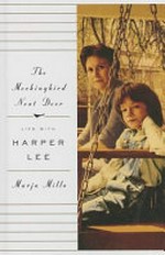 The Mockingbird next door : life with Harper Lee / Marja Mills.