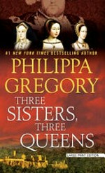 Three sisters, three queens / by Philippa Gregory.