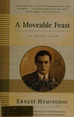 A moveable feast : the restored edition / Ernest Hemingway ; foreword by Patrick Hemingway ; edited, with an introduction, by Sean Hemingway.
