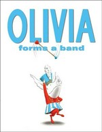 Olivia forms a band / by Ian Falconer.