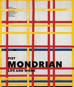 Piet Mondrian : life and work / edited by Cees W. de Jong ; Katjuscha Otte, Ingelies Vermeulen, Robert P. Welsh, Marty Bax, Marjory Degen.