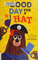 A good day for a hat / by T. Nat Fuller ; illustrated by Rob Hodgson.