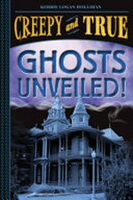 Ghosts unveiled! / Kerrie Logan Hollihan.