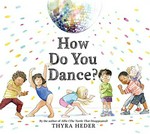 How do you dance? / Thyra Heder.
