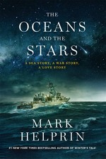 The oceans and the stars : a sea story, a war story, a love story : the seven battles and mutiny of Athena, Patrol Coastal Ship 15 / Mark Helprin.
