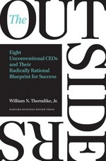The outsiders : eight unconventional CEOs and their radically rational blueprint for success / William N. Thorndike, Jr.