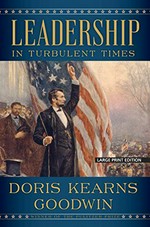 Leadership : lessons from the presidents for turbulent times / Doris Kearns Goodwin.
